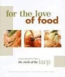 International Association of Culinary Professionals: For the Love of Food: Recipes and Stories from the Chefs of the IACP