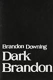 Downing, Brandon: Dark Brandon Downing, Brandon: Dark Brandon
