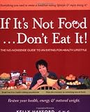 Hayford, Kelly: If It's Not Food, Don't Eat It!: The No-nonsense Guide to an Eating-for-health Lifestyle