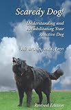 Scaredy Dog!: Understanding And Rehabilitating Your Reactive Dog (0976641402) by Brown, Ali Brown, Ali: Scaredy Dog!: Understanding And Rehabilitating Your Reactive Dog