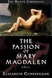 Cunningham, Elizabeth: The Passion of Mary Magdalen: A Novel