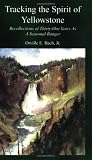 Bach, Orville E.: Tracking the Spirit of Yellowstone: Recollections of 31 Years as a Seasonal Ranger