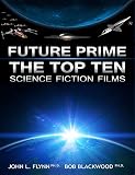 Flynn, John L.: Future Prime: The Top Ten Science Fiction Films