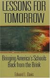 Davis, Edward L.: Lessons for Tomorrow: Bringing America's Schools Back from the Brink