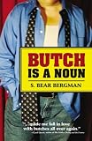 Bergman, S. Bear: Butch Is a Noun Bergman, S. Bear: Butch Is a Noun