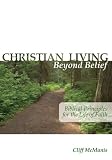 McManis, Cliff: Christian Living Beyond Belief: Biblical Principles for the Life of Faith