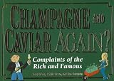 Green, Joey: Champagne And Caviar Again?: Complaints of the Rich And Famous