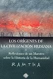 Ramtha: Los Origenes de la Civilizacion Humana/ The Origins of the Human Civilization: Reflexiones de un Maestro sobre la Historia de la Humanidad Ramtha: Los Origenes de la Civilizacion Humana/ The Origins of the Human Civilization: Reflexiones de un Maestro sobre la Historia de la Humanidad