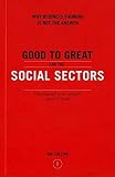 Collins, Jim: Good to Great and the Social Sectors: Why Business Thinking is Not the Answer Collins, Jim: Good to Great and the Social Sectors: Why Business Thinking is Not the Answer