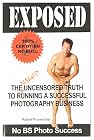 Exposed: The Naked Uncensored Truth to Running A Successful Photography Business