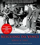 Edsel, Robert M.: Rescuing Da Vinci: Hitler and the Nazis Stole Europe's Great Art-America and Her Allies Recovered It
