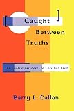 Callen, Barry L.: Caught Between Truths
