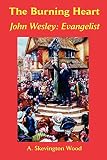 Wood, A. Skevington: The Burning Heart: John Wesley Evangelist