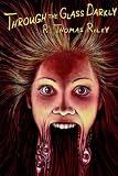 Riley, R. Thomas: Through the Glass Darkly