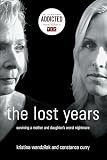 Curry, Constance: The Lost Years: Surviving a Mother And Daughter's Worst Nightmare Curry, Constance: The Lost Years: Surviving a Mother And Daughter's Worst Nightmare