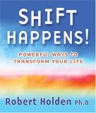 Holden, Robert: Shift Happens!: Powerful Ways to Transform Your Life Holden, Robert: Shift Happens!: Powerful Ways to Transform Your Life