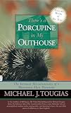 Tougias, Michael J.: There's a Porcupine in My Outhouse: Misadventures of a Vermont Mountain Man Wannabe