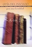 Ramtha: Guia del iniciado para crear la realidad/ Initiation Guide to Create Reality Ramtha: Guia del iniciado para crear la realidad/ Initiation Guide to Create Reality