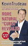 Trudeau, Kevin: More Natural "Cures" Revealed: Previously Censored Brand Name Products That Cure Disease Trudeau, Kevin: More Natural "Cures" Revealed: Previously Censored Brand Name Products That Cure Disease