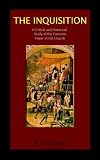 Vacandard, Elphege: The Inquisition a Critical and Historical Study of the Coercive Power of the Church