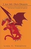 Thompson, Linda: O! To be a Dragon: A Metaphysical Novel That Offers Transformation and Hope While It Engrosses, Entertains, and Enlightens Thompson, Linda: O! To be a Dragon: A Metaphysical Novel That Offers Transformation and Hope While It Engrosses, Entertains, and Enlightens