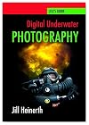 Digital Underwater Photography: Jill Heinerth's Guide to Digital Underwater Photography