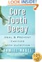 Cure Tooth Decay: Heal and Prevent Cavities with Nutrition (First Edition)
