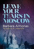 Leave Your Tears in Moscow by Barbara…