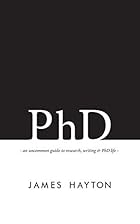PhD: An uncommon guide to research, writing…