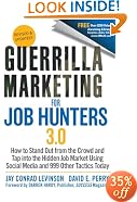 Guerrilla Marketing for Job Hunters 3.0: How to Stand Out from the Crowd and Tap Into the Hidden Job Market using Social Media and 999 other Tactics Today