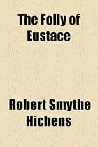 The folly of Eustace by Robert Smythe…
