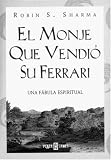 Sharma, Robin S.: El Monje Que Vendio Su Ferrari Sharma, Robin S.: El Monje Que Vendio Su Ferrari