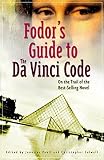 Fodor's: Fodors Guide To The Da Vinci Code: On The Trail Of The Best Selling Novel