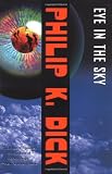 Dick, Philip K.: Eye in the Sky Dick, Philip K.: Eye in the Sky