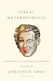 Ames, Jonathan: Sexual Metamorphosis: An Anthology Of Transsexual Memoirs