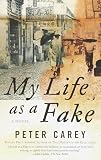 Carey, Peter: My Life as a Fake Carey, Peter: My Life as a Fake