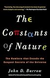 Barrow, John: The Constants of Nature: From Alpha to Omega--The Numbers That Encode the Deepest Secrets of the Universe