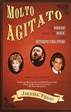 Fiedler, Johanna: Molto Agitato: The Mayhem Behind the Music at the Metropolitan Opera Fiedler, Johanna: Molto Agitato: The Mayhem Behind the Music at the Metropolitan Opera