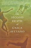 Mestre-Reed, Ernesto: The Second Death of Unica Aveyano: A Novel Mestre-Reed, Ernesto: The Second Death of Unica Aveyano: A Novel