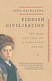 Kriwaczek, Paul: Yiddish Civilization: The Rise And Fall of a Forgotten Nation Kriwaczek, Paul: Yiddish Civilization: The Rise And Fall of a Forgotten Nation