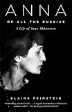 Feinstein, Elaine: Anna of All the Russias: A Life of Anna Akhmatova Feinstein, Elaine: Anna of All the Russias: A Life of Anna Akhmatova