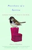 Chester, Chris: PROVIDENCE OF A SPARROW: LESSONS FROM A LIFE GONE TO THE BIRDS
