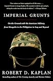Kaplan, Robert D.: Imperial Grunts: On the Ground With the American Military, from Mongolia to the Philippines to Iraq and Beyond Kaplan, Robert D.: Imperial Grunts: On the Ground With the American Military, from Mongolia to the Philippines to Iraq and Beyond
