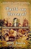 Denton, Sally: Faith And Betrayal: A Pioneer Woman's Passage in the American West Denton, Sally: Faith And Betrayal: A Pioneer Woman's Passage in the American West