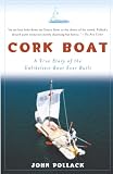 Pollack, John: Cork Boat: A True Story Of The Unlikeliest Boat Ever Built