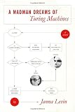 Levin, Janna: A Madman Dreams of Turing Machines Levin, Janna: A Madman Dreams of Turing Machines