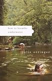 Orringer, Julie: How to Breathe Underwater Orringer, Julie: How to Breathe Underwater