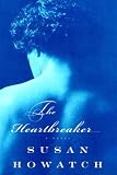 Howatch, Susan: The Heartbreaker: A Novel