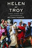 Hughes, Bettany: Helen Of Troy: Goddess, Princess, Whore