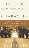 Telushkin, Joseph: The Ten Commandments of Character : Essential Advice for Living an Honorable, Ethical, Honest Life